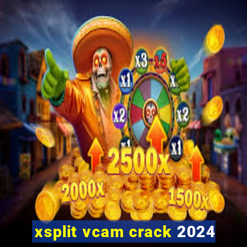 xsplit vcam crack 2024